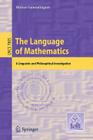 The Language of Mathematics: A Linguistic and Philosophical Investigation By Mohan Ganesalingam Cover Image