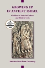 Growing Up in Ancient Israel: Children in Material Culture and Biblical Texts By Kristine Henriksen Garroway Cover Image