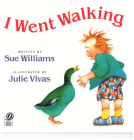 I Went Walking By Sue Williams, Julie Vivas (Illustrator) Cover Image