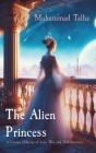 The Alien Princess: A Cosmic Odyssey of Love, War, and Self-Discovery By Muhammad Talha Cover Image