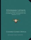 Epigramas Latinos: Con Su Version Castellana, En Celebridad Del Nacimiento Del Infante (1771) Cover Image