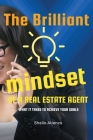 The Brilliant Mindset of a Real Estate Agent: What It Takes to Achieve Your Goals By Sheila Atienza Cover Image