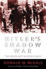 Hitler's Shadow War: The Holocaust and World War II By Donald M. McKale Cover Image