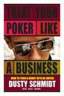Treat Your Poker Like a Business By Dusty Schmidt Cover Image