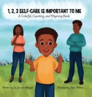 1, 2, 3 Self-Care Is Important To Me: A Colorful, Counting, and Rhyming Book By Jennifer Morgan, Teena Rahim (Illustrator) Cover Image