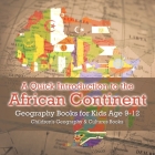 A Quick Introduction to the African Continent - Geography Books for Kids Age 9-12 Children's Geography & Culture Books By Baby Professor Cover Image