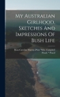 My Australian Girlhood, Sketches And Impressions Of Bush Life By Rosa Caroline Murray-Prior Mrs Camp (Created by) Cover Image