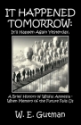 It Happened Tomorrow: It'll Happen Again Yesterday, A Brief History of Willful Amnesia - When Memory of the Future Fails Us By W. E. Gutman Cover Image