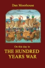 On this day in the Hundred Years War By Dan Moorhouse Cover Image