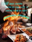 All about Seafoods: A step by step guide to cooking ocean delights Cover Image