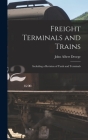 Freight Terminals and Trains: Including a Revision of Yards and Terminals By John Albert Droege Cover Image