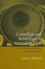 Cosmology and Architecture in Premodern Islam: An Architectural Reading of Mystical Ideas By Samer Akkach Cover Image