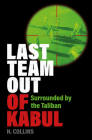 Last Team out of Kabul: Surrounded by the Taliban By H. Collins Cover Image