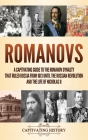 Romanovs: A Captivating Guide to the Romanov Dynasty that Ruled Russia From 1613 Until the Russian Revolution and the Life of Ni Cover Image