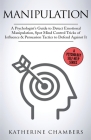 Manipulation: A Psychologist's Guide to Detect Emotional Manipulation, Spot Mind Control Tricks of Influence & Persuasion Tactics to Cover Image