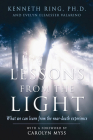 Lessons from the Light: What We Can Learn from the NearDeath Experience By Kenneth Ring PhD, Evelyn Elsaesser Valarino, Caroline Myss (Foreword by) Cover Image