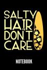 Salty Hair Don't Care Notebook: Geschenkidee Für Surfer - Notizbuch Mit 110 Linierten Seiten - Format 6x9 Din A5 - Soft Cover Matt Cover Image