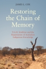 Restoring the Chain of Memory: T.G.H. Strehlow and the Repatriation of Australian Indigenous Knowledge By James L. Cox Cover Image