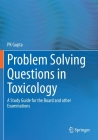 Problem Solving Questions in Toxicology:: A Study Guide for the Board and Other Examinations By P. K. Gupta Cover Image