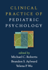 Clinical Practice of Pediatric Psychology By Michael C. Roberts, PhD (Editor), Brandon S. Aylward, PhD (Editor), Yelena P. Wu, PhD (Editor) Cover Image