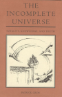 The Incomplete Universe: Totality, Knowledge, and Truth By Patrick Grim Cover Image