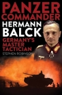 Panzer Commander Hermann Balck: Germany's Master Tactician By Stephen Robinson Cover Image