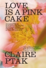 Love Is a Pink Cake: Irresistible Bakes for Morning, Noon, and Night Cover Image