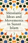 Messianic Ideas and Movements in Sunni Islam By Yohanan Friedmann Cover Image
