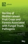 Decline of Mediterranean Fruit Crops and Forests Associated with Fungal Trunk Pathogens By Carlos Agustí-Brisach (Guest Editor) Cover Image