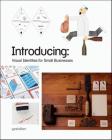 Introducing: Visual Identities for Small Businesses By Robert Klanten (Editor), A. Sinofzik (Editor) Cover Image