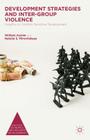 Development Strategies and Inter-Group Violence: Insights on Conflict-Sensitive Development (Politics) By William Ascher, Natalia Mirovitskaya Cover Image