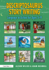 Descriptosaurus Story Writing: Language in Action for Ages 5-9 Cover Image