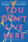 You Don't Live Here By Robyn Schneider Cover Image