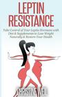 Leptin Resistance: Take Control of Your Leptin Hormone with Diet & Supplements to Lose Weight Naturally & Restore Your Health By Christine Weil Cover Image