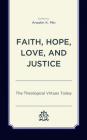 Faith, Hope, Love, and Justice: The Theological Virtues Today Cover Image