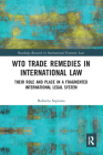 Wto Trade Remedies in International Law: Their Role and Place in a Fragmented International Legal System (Routledge Research in International Economic Law) By Roberto Soprano Cover Image