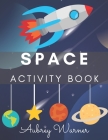Space Activity Book.: Mazes, Coloring Pages, Word Search and More! Activity Book For Kids! By Aubrey Warner Cover Image