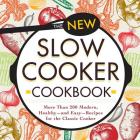 The New Slow Cooker Cookbook: More than 200 Modern, Healthy--and Easy--Recipes for the Classic Cooker By Adams Media Cover Image