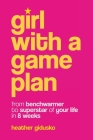 Girl with a Game Plan: From Benchwarmer to Superstar in 8 Weeks By Gidusko Cover Image