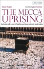 The Mecca Uprising: An Insider's Account of Salafism and Insurrection in Saudi Arabia Cover Image