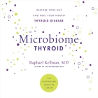Microbiome Thyroid Lib/E: Restore Your Gut and Heal Your Hidden Thyroid Disease By Raphael Kellman, Stephen Graybill (Read by) Cover Image