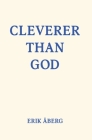 Cleverer Than God By Erik Åberg, Thom Wall (Editor) Cover Image