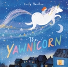 The Yawnicorn By Emily Hamilton, Emily Hamilton (Illustrator) Cover Image