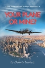 Your Plane or Mine? By John Garteiz, Dennis Garteiz Cover Image