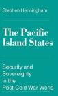 The Pacific Island States: Security and Sovereignty in the Post-Cold War World (Security and Sovereignty in the Post-Cold-War World) By S. Henningham, Velibor Bobo Kovac Cover Image