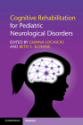 Cognitive Rehabilitation for Pediatric Neurological Disorders By Gianna Locascio (Editor), Beth S. Slomine (Editor) Cover Image