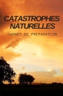 Catastrophes Naturelles - Carnet de Préparation: Inondations I Séismes I Tempêtes I Pandémies I Famines I Canicules ... Cover Image