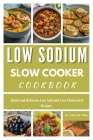 Low Sodium Slow Cooker Cookbook: Quick and Delicious Low Salt and Low-Cholesterol Recipes By Valerie Muncy Cover Image