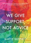 We Give Support, Not Advice By Matty Bennett Cover Image
