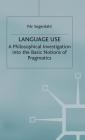 Language Use: A Philosophical Investigation Into the Basic Notions of Pragmatics (Studies in Social Policy) Cover Image